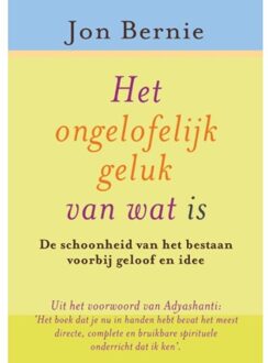 Het Ongelofelijke Geluk Van Wat Is - (ISBN:9789076681412)