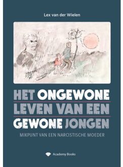 Het Ongewone Leven Van Een Gewone Jongen - Lex van der Wielen