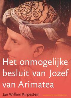 Het onmogelijke besluit van Jozef van Arimatea -  Jan Willem Kirpestein (ISBN: 9789493349841)