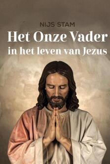Het Onze Vader in het leven van Jezus -  Nijs Stam (ISBN: 9789493349643)