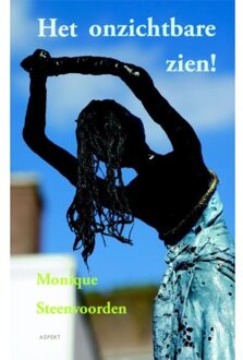 Het onzichtbare zien! - Boek Monique Steenvoorden (9461531575)