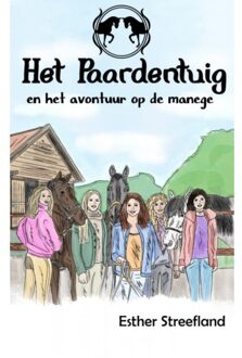 Het Paardentuig En Het Avontuur Op De Manege - Esther Streefland