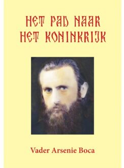 Het pad naar het koninkrijk - Boek Arsenie Boca (9087597584)