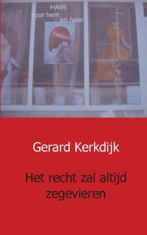 Het recht zal altijd zegevieren - Boek Gerard Kerkdijk (9461935013)