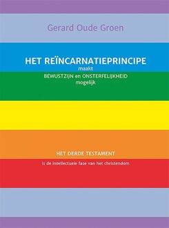 Het reïncarnatieprincipe maakt bewustzijn en onsterfelijkheid mogelijk - Gerard Oude Groen - ebook