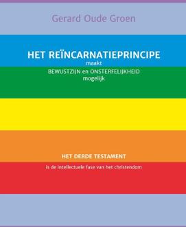 Het reïncarnatieprincipe maakt bewustzijn en onsterfelijkheid mogelijk -  Gerard Oude Groen (ISBN: 9789493364257)