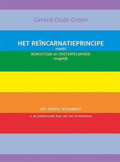 Het reïncarnatieprincipe maakt bewustzijn en onsterfelijkheid mogelijk -  Gerard Oude Groen (ISBN: 9789493364677)