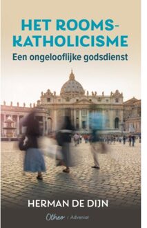 Het Rooms-Katholicisme Een Ongelooflijke Godsdienst - Herman de Dijn