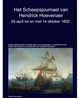 Het Scheepsjournaal Van Hendrick Hoevenaar 29 April T/M/ 14 Oktober 1602 - Hans Hoevenaar