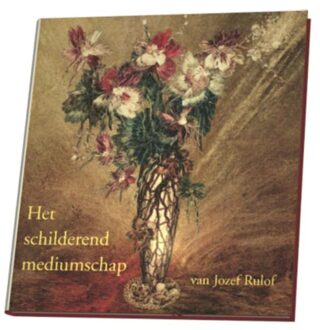 Het schilderend mediumschap van Jozef Rulof - Boek J. Rulof (9070554585)