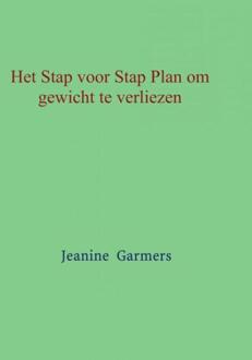 Het Stap voor Stap plan om gewicht te verliezen - Boek Jeanine Garmers (940213753X)