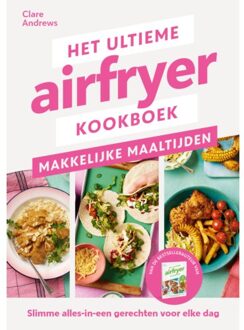 Het Ultieme Airfryer Boek - Makkelijke Maaltijden - Clare Andrews