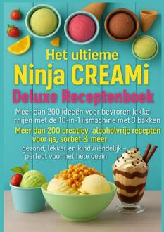 Het ultieme Ninja CREAMi Deluxe Receptenboek – meer dan 200 ideeën voor bevroren lekkernijen met de 10-in-1 ijsmachine met 3 bakken -  Marie