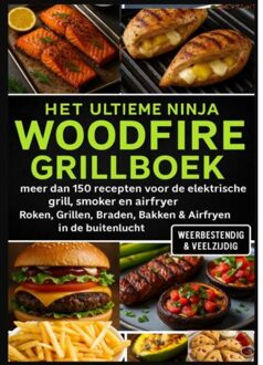 Het Ultieme Ninja Woodfire Grillboek - Meer Dan 150 Recepten Voor De Elektrische Grill, - Ella Feldgrill