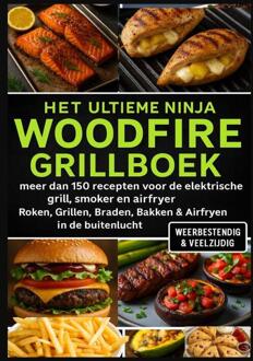 Het Ultieme Ninja Woodfire Grillboek – meer dan 150 recepten voor de elektrische grill, smoker en airfryer – -  Ella Feldgrill (ISBN: 9789403807591)