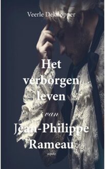 Het Verborgen Leven Van Jean-Philippe Rameau - Veerle Deknopper