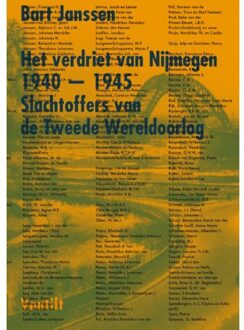 Het verdriet van Nijmegen 1940-1945 - Bart Janssen - 000