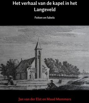 Het verhaal van de kapel in het Langeveld - Boek Jan van der Elst (9463429352)