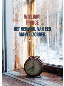 Het Verhaal Van Een Mantelzorger - William Prince