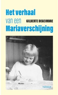 Het Verhaal Van Een Mariaverschijning - Gilberte Degeimbre