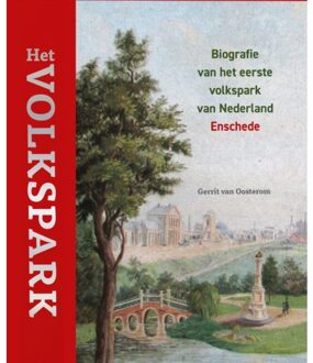 Het Volkspark - Biografie Van Het Eerste Volkspark Van Nederland - Gerrit van Oosterom