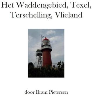 Het Waddengebied, Texel, Terschelling, Vlieland - Boek Bram Pietersen (9082245671)