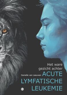 Het ware gezicht achter acute lymfatische leukemie -  Danielle van Leeuwen (ISBN: 9789464898149)