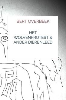Het Wolvenprotest & Ander Dierenleed -  Bert Overbeek (ISBN: 9789403817415)