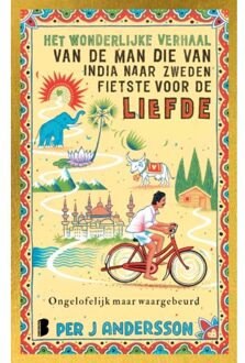 Het Wonderlijke Verhaal Van De Man Die Van India Naar Zweden Fietste Voor De Liefde - Per J Andersson