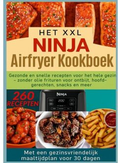 Het Xxl Ninja Airfryer Kookboek:Gezonde En Snelle Recepten Voor Het Hele Gezin - Frituren Zonder - Nina Kross