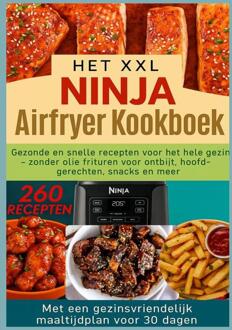 Het XXL Ninja Airfryer kookboek:Gezonde en snelle recepten voor het hele gezin - frituren zonder olie voor ontbijt, hoofdgerechten, snacks en meer