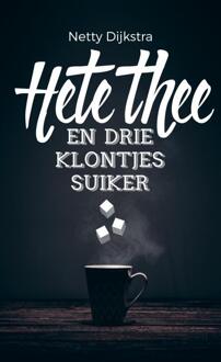 Hete thee en drie klontjes suiker - Boek Netty Dijkstra-Geuze (9463422188)
