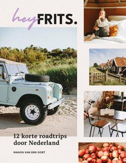 Hey Frits. 12 Roadtrips Door Nederland - Manon van den Oort