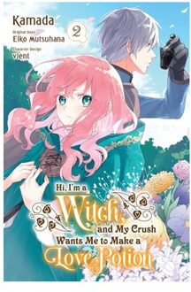 Hi, I'm A Witch, And My Crush Wants Me To Make A Love Potion, Vol. 2 - Hi, I'm A Witch, - Alethea Nibley