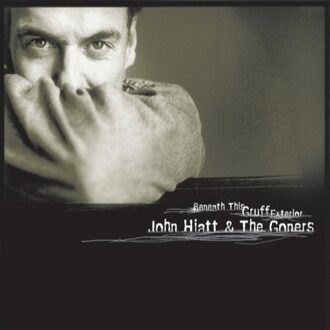 Hiatt John&The Goners - Beneath This Gruff Exterior