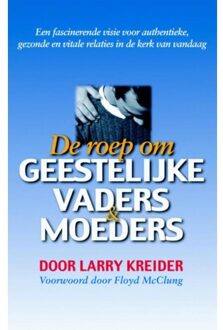 Highway Media De roep om geestelijke vaders en moeders - Boek Larry Kreider (9075226667)