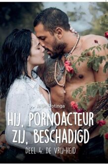 Hij pornoacteur. Zij beschadigd - 4: De Vrij-heid - Attie Dotinga - ebook