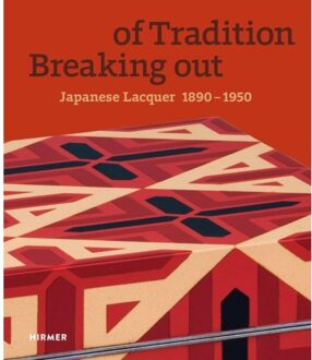 Hirmer Verlag Breaking Out Of Tradition: Japanese Lacquer 1890 - 1950 - Jan Dees