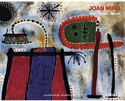 Hirmer Verlag Joan Miro: Wall, Frieze, Mura - Zurcher Kunstgesellschaft
