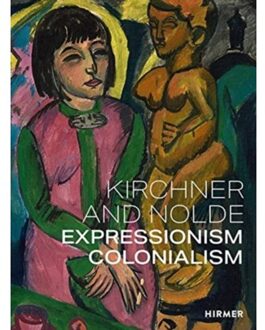 Hirmer Verlag Kirchner And Nolde (Multi-Lingual Edition) : Art. Power. Colonialism - Aegesen D