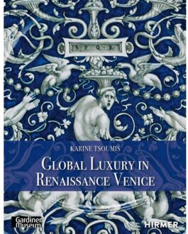 Hirmer Verlag Maiolica In Renaissance Venice: Global Luxury - Karine Tsoumis