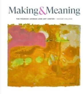 Hirmer Verlag Making & And Meaning: The Frances And Lehman Loeb Art Center Of Vassar College Collections - Elizabeth Nogrady