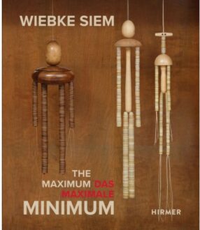 Hirmer Verlag Wiebke Siem: The Maximal Minimum - Kunstmuseum Bonn