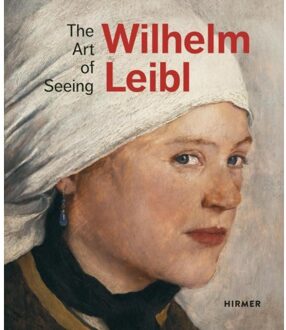 Hirmer Verlag Wilhelm Leibl: The Art Of Seeing - Bernhard Von Waldkirch