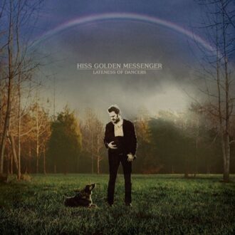 Hiss Golden Messenger - Lateness Of Dancer