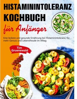 Histaminintoleranz Kochbuch Für Anfänger - Tim Gruenewald