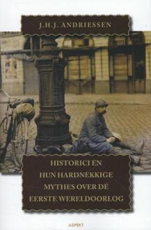 Historici en hun hardnekkige mythes over de Eerste Wereldoorlog - Boek J.H.J. Andriessen (9461532849)