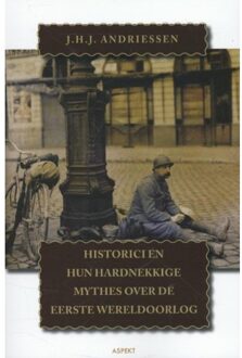 Historici en hun hardnekkige mythes over de Eerste Wereldoorlog - Boek J.H.J. Andriessen (9461532849)