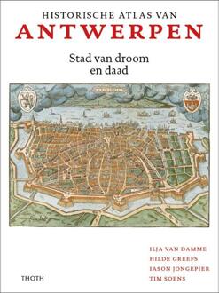 Historische Atlas Van Antwerpen - Ilja van Damme