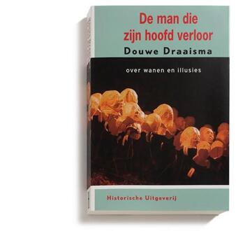 Historische Uitgeverij Groningen De Man Die Zijn Hoofd Verloor - Douwe Draaisma